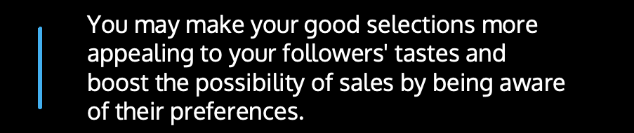 You may make your good selections more appealing to your followers' tastes and boost the possibility of sales by being aware of their preferences.